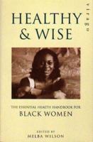 Healthy And Wise: The Essential Health Handbook for Black Women 1853815861 Book Cover