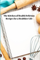 The Kitchen of Health Delicious Recipes for a Healthier Life B0CK43YL7G Book Cover