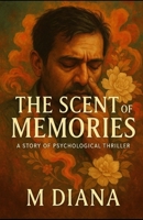 The Scent of Memories: A Story of Psychological Thriller B0FHF6R7LB Book Cover