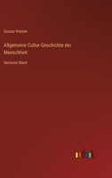 Allgemeine Cultur-Geschichte der Menschheit: Sechster Band (German Edition) 3368704125 Book Cover