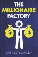 The Millionaire Factory: A Complete System for Becoming Insanely Rich 1096718189 Book Cover