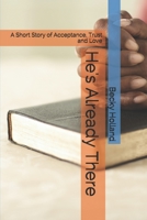 He's Already There: A Short Story of Acceptance, Trust and Love B084WFXCJH Book Cover