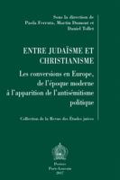 Entre Judaisme Et Christianisme: Les Conversions En Europe, de l'Epoque Moderne a l'Apparition de l'Entisemitisme Politique 9042934964 Book Cover