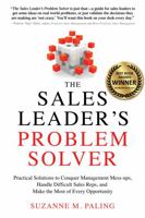 The Sales Leader's Problem Solver: Practical Solutions to Conquer Management Mess-ups, Handle Difficult Sales Reps, and Make the Most of Every Opportunity 1632650703 Book Cover