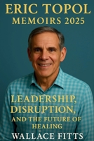 Eric Topol Memoirs 2025: Leadership, Disruption, and the Future of Healing B0FGJY9MQG Book Cover