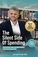 The Silent Side of Spending: How Emotions, Habits, and Beliefs Quietly Control Your Financial Life B0G5GQ9M7J Book Cover