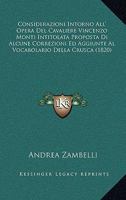 Considerazioni Intorno All' Opera Del Cavaliere Vincenzo Monti Intitolata Proposta Di Alcune Correzioni Ed Aggiunte Al Vocabolario Della Crusca (1820) 1120434203 Book Cover