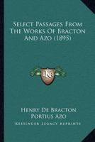 Select Passages From The Works Of Bracton And Azo 1166991830 Book Cover