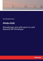 Hindu-Koh: Wanderings and Wild Sport On and Beyond the Himalayas 3337294871 Book Cover