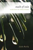 made of rain: words from the wilds of Alaska 1957468998 Book Cover