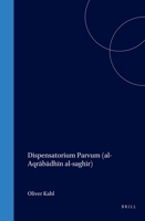 Al-Aqrabadhin Al-Saghir = Dispensatorium Parvum (Islamic Philosophy, Theology, and Science) 9004100040 Book Cover