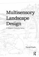 Multisensory Landscape Design: A Designer's Guide for Seeing 1138586803 Book Cover