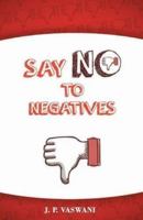 Say No to Negatives 1452578877 Book Cover