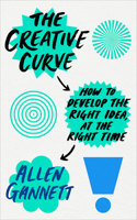 The Creative Curve: How to Develop the Right Idea, at the Right Time 1524761710 Book Cover