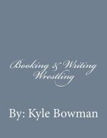 Booking & Writing Wrestling 1495937046 Book Cover