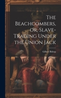 The Beachcombers, or, Slave-Trading Under the Union Jack 1021971820 Book Cover