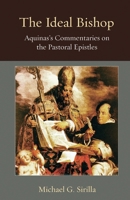 The Ideal Bishop: Aquinas's Commentaries on the Pastoral Epistles 0813240530 Book Cover