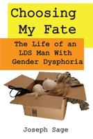 Choosing My Fate: The Life of an Lds Man with Gender Dysphoria 1799166368 Book Cover