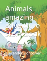 Animals amazing adventure story book: With fantastic pictures of animals for kids B0BTKSQKLT Book Cover