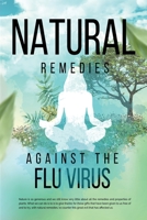 Natural Remedies against the Flu Virus 151366896X Book Cover