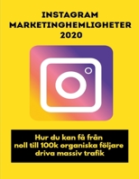 Instagram Marketinghemligheter 2020: Hur du kan få från noll till 100k organiska följare, driva massiv trafik B08GG2RMPV Book Cover