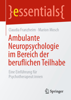 Ambulante Neuropsychologie im Bereich der beruflichen Teilhabe: Eine Einführung für Psychotherapeut:innen (essentials) (German Edition) 3662733587 Book Cover