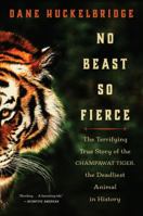 No Beast So Fierce: The Terrifying True Story of the Champawat Tiger, the Deadliest Animal in History 0062678868 Book Cover