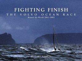 Fighting Finish: The Volvo Ocean Race: Round the World 2001-2002 0965925870 Book Cover