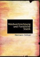Waldwertrechnung Und Forstliche Statik 0530969688 Book Cover