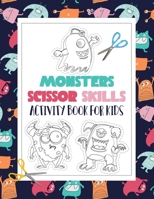 Monsters Scissor Skills Activity Book for Kids: Cut and Paste Workbooks for Toddlers & Coloring and Cutting Activity Book for Kids B08XZGMX85 Book Cover