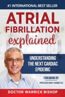 Atrial Fibrillation Explained: Understanding The Next Cardiac Epidemic B087SJ2XQR Book Cover