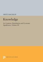 Knowledge: Its Creation, Distribution and Economic Significance, Volume III: The Economics of Information and Human Capital 0691612579 Book Cover