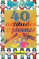 40 Actitudes que los Jóvenes Desean Mejorar: Guías elementales para la madurez y el desarrollo (Spanish Edition) B0DTJKDP3Q Book Cover
