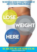Lose Weight Here: The Metabolic Secret to Target Stubborn Fat and Fix Your Problem Areas 1623367859 Book Cover