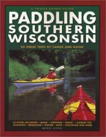 Paddling Southern Wisconsin : 82 Great Trips By Canoe & Kayak (Trails Books Guide) 0915024926 Book Cover