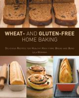 Wheat and Gluten-free Home Baking: Delicious Recipes for Healthy High-fibre Bread and Buns 1845431057 Book Cover