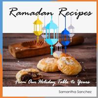 Ramadan Recipes: From Our Holiday Table to Yours 1732164401 Book Cover