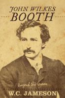 John Wilkes Booth: Beyond the Grave 1589798317 Book Cover