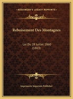 Reboisement Des Montagnes: Loi Du 28 Juillet 1860 1160239568 Book Cover