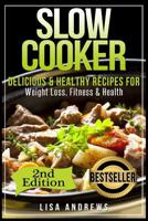 Slow Cooker: Delicious & Healthy Recipes for Weight Loss, Fitness & Health 1523315830 Book Cover