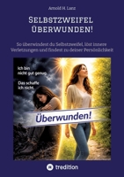 Selbstzweifel überwunden!: So überwindest du Selbstzweifel, löst innere Verletzungen und findest zu deiner Persönlichkeit (German Edition) 3384889509 Book Cover