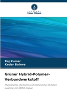 Grüner Hybrid-Polymer-Verbundwerkstoff: Physikalisches, chemisches und mechanisches Verhalten zusammen mit ANOVA-Analyse 620590862X Book Cover