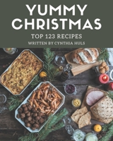 Top 123 Yummy Christmas Recipes: Greatest Yummy Christmas Cookbook of All Time B08JJQGRD4 Book Cover