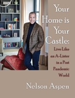 Your Home Is Your Castle: Live Like an A-Lister in a Post Pandemic World 1941015581 Book Cover
