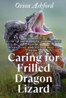 Caring for Frilled Dragon Lizard: A com-plete guide to their beauty, habitat, diet, health, behaviours, and all you need to know. B0F3WDVWPX Book Cover