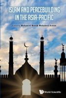 Islam and Peacebuilding in the Asia-Pacific 9814749818 Book Cover