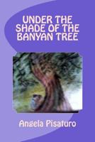 Under the Shade of the Banyan Tree 1547109742 Book Cover
