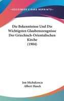 Die Bekenntnisse Und Die Wichtigsten Glaubenszeugnisse Der Griechisch-Orientalischen Kirche (1904) 1161070729 Book Cover