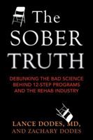 The Sober Truth: Debunking the Bad Science Behind 12-Step Programs and the Rehab Industry 0807035874 Book Cover