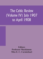 The Celtic review (Volume IV) july 1907 to april 1908 9354157831 Book Cover